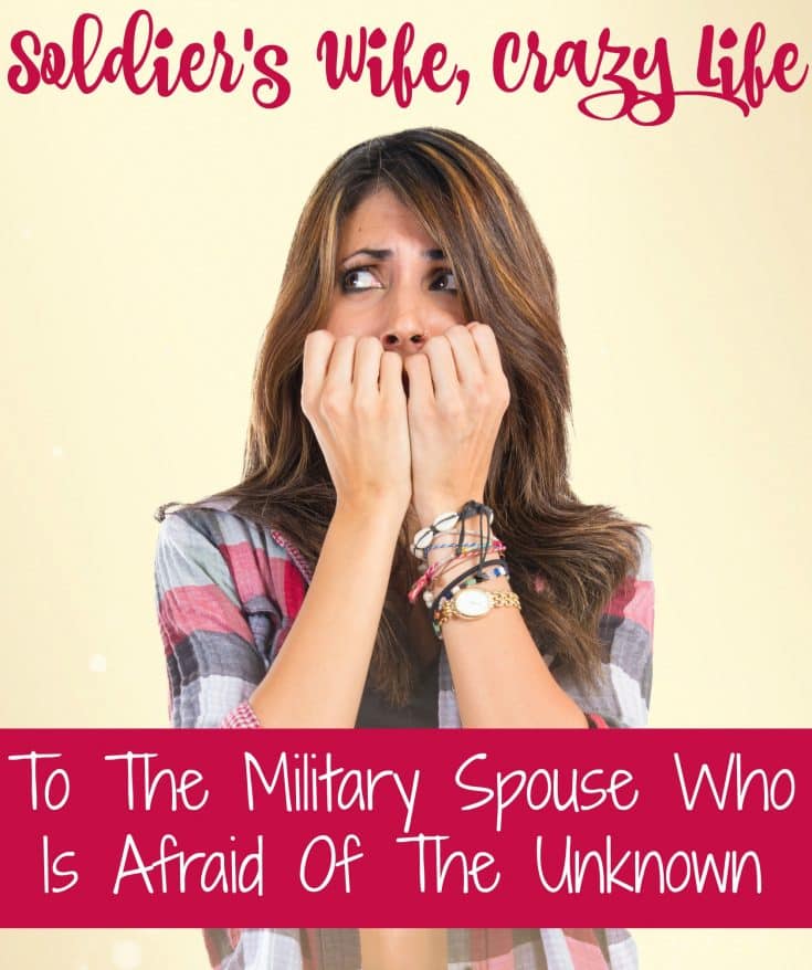 To The Military Spouse Who Is Afraid Of The Unknown / Soldier's Wife ...